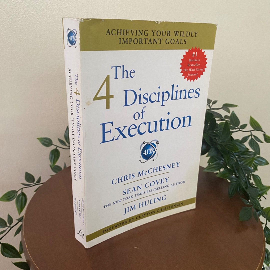 The 4 Disciplines of Execution by Chris McChesney, Sean Covey, and Jim Huling