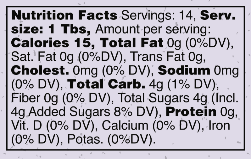Nutrition facts for Rapture: Servings: 14, serving size: 1 tablespoon. Amount per serving: 15 calories, 0 grams total fat, 0grams saturated fat, 0 grams trans fat, 0 milligrams cholesterol, 0 milligrams sodium, 4 grams total carbohydrates (1% daily value), 0 grams fiber, 4 grams total sugars (including 4 grams added sugars) (8% daily value), 0 grams protein. 0% daily value of vitamin D, calcium, iron, and potassium.