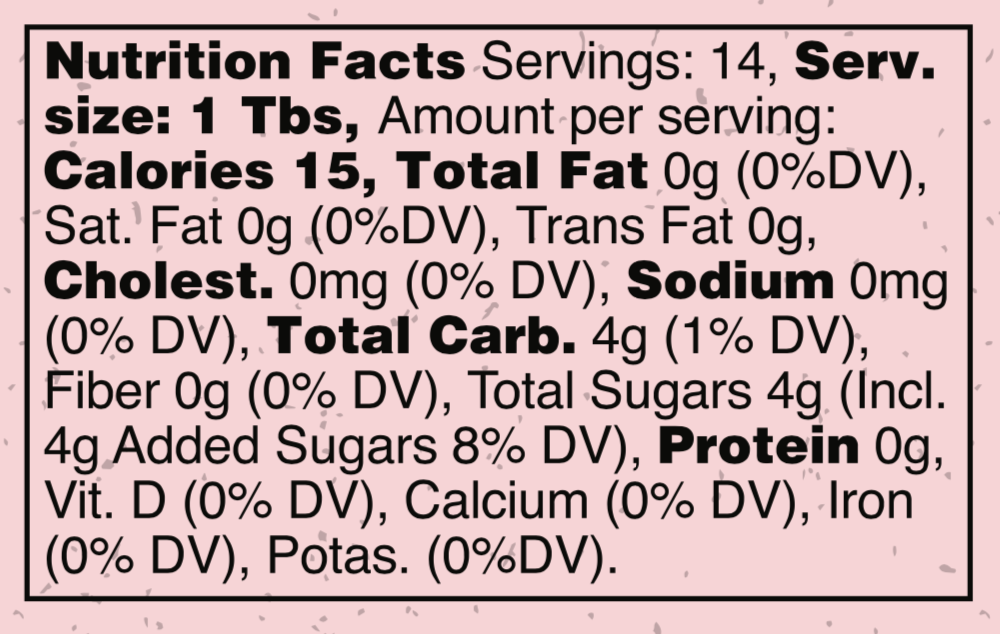 Nutrition facts for Parasol: Servings: 14, serving size: 1 tablespoon. Amount per serving: 15 calories, 0 grams total fat, 0 grams saturated fat, 0 grams trans fat, 0 milligrams Cholesterol, 0 milligrams sodium, 4 grams total carbohydrates (1% daily value), 0 grams fiber, 4 grams total sugars (including 4 grams added sugars) (8% daily value), 0 grams protein. 0% daily value of vitamin D, calcium, iron, and potassium.