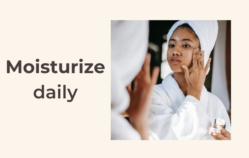 moisturize daily