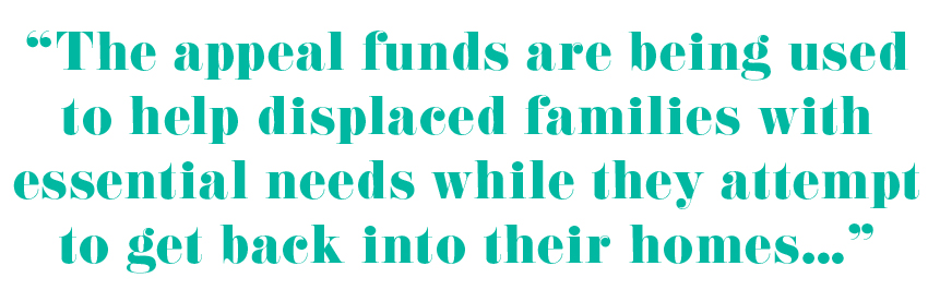 "The appeal funds are being used to help displaced families with essential needs while they attempt to get back into their homes..."