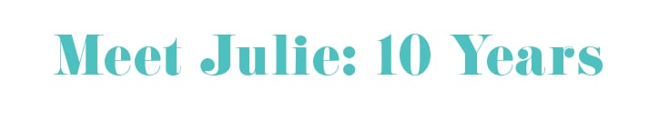 Meet Julie: 10 Years