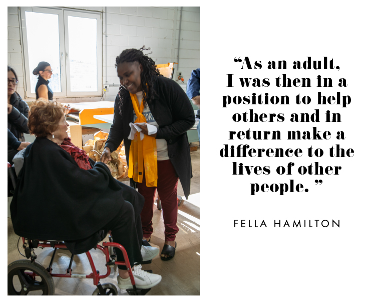 "As an adult, I was then in a position to help others and in return make a difference to the lives of other people." - Fella Hamilton