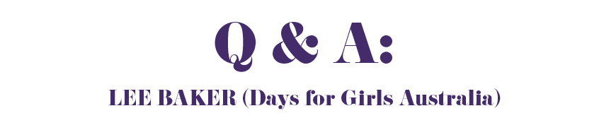 Q&A: Lee Baker (Days for girls Australia)