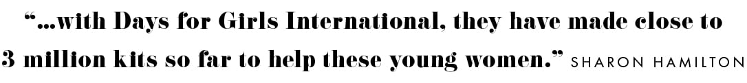 With Days for Girls international we have made close to 3 million kits so far