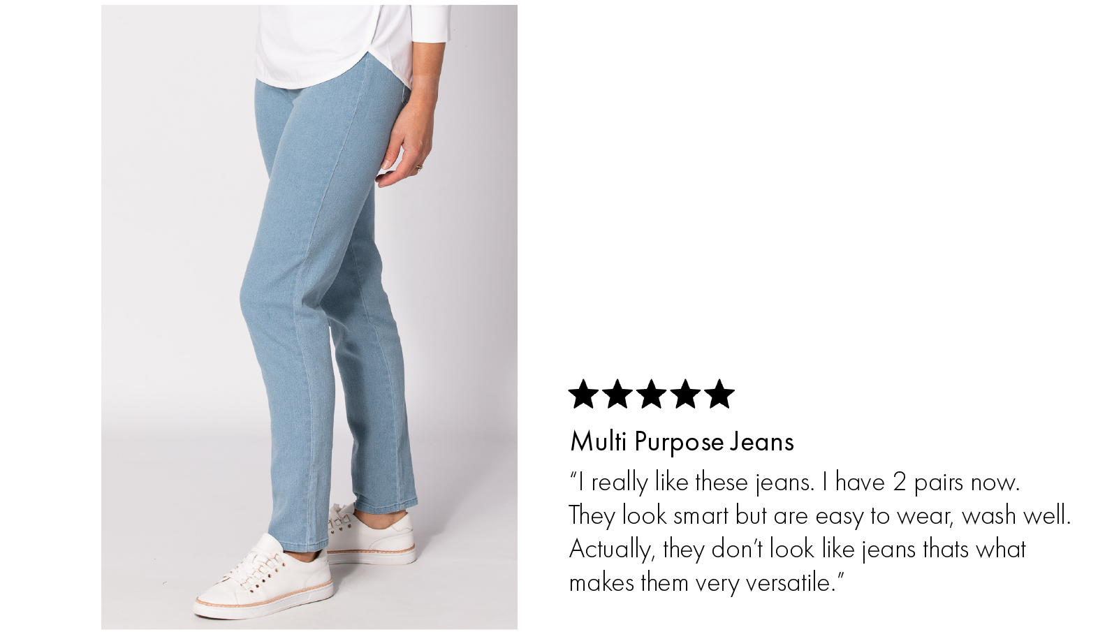 Our popular multi-purpose jeans, the Suzy Stretch Pull On Jeans