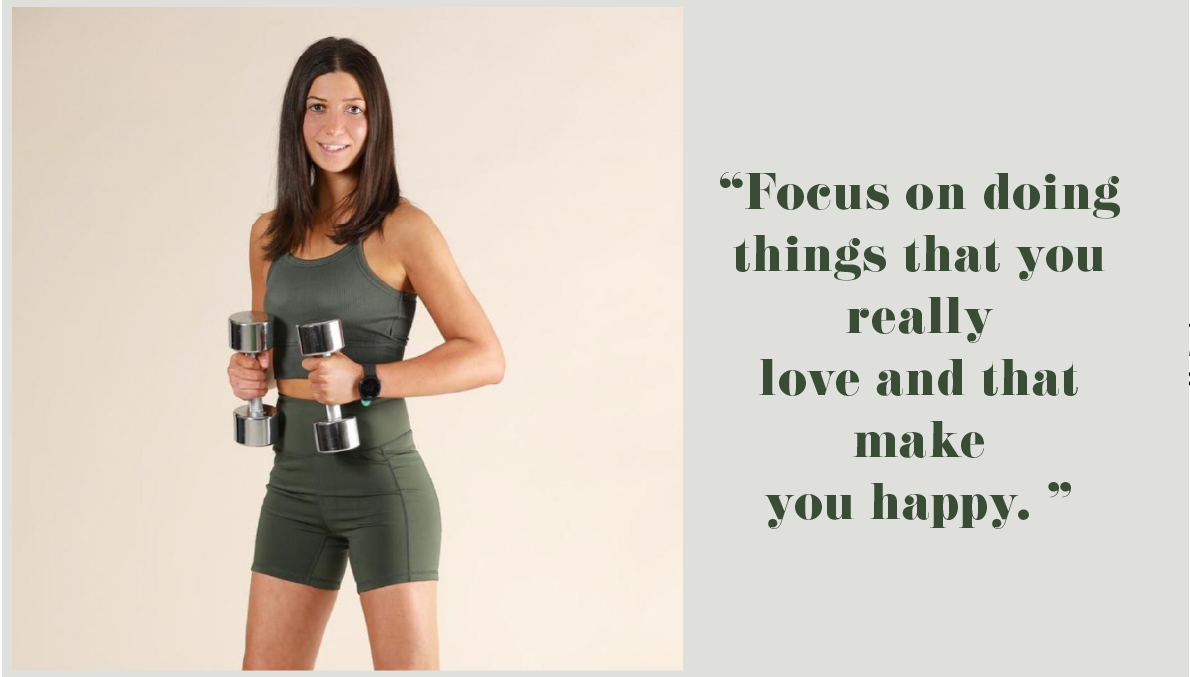 "Focus on doing things that you really love and that make you happy."