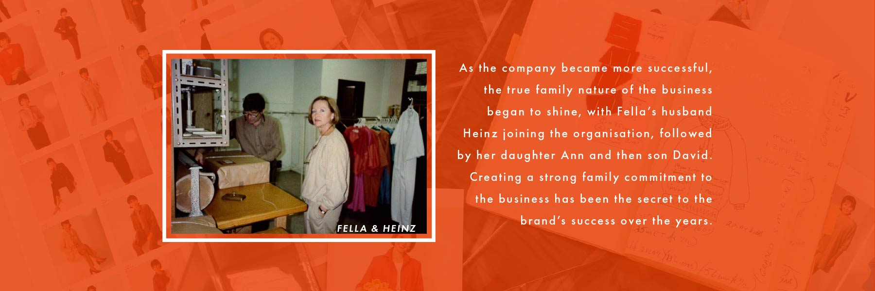 As the company became more successful, Fella's husband joined, followed by her daughter Ann and then son David.