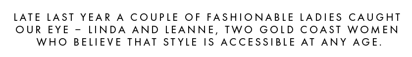 Leanne and Linda believe that style is accessible at any age.