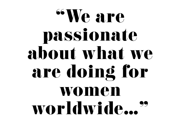 "We are passionate about what we are doing for women worldwide..."
