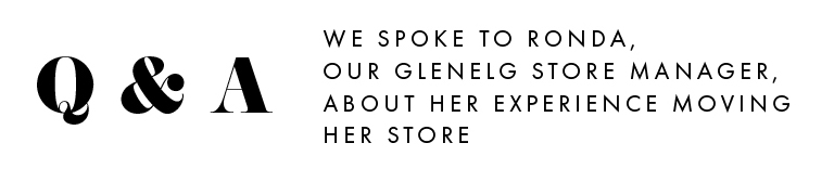 Q&A: We spoke to Ronda, our Glenelg store manager. 