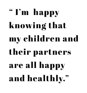 "I'm happy knowing that my children and their partners are all happy and healthy."