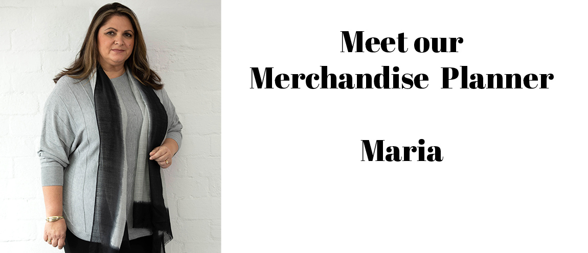 Meet our merchandise planner, Maria. 