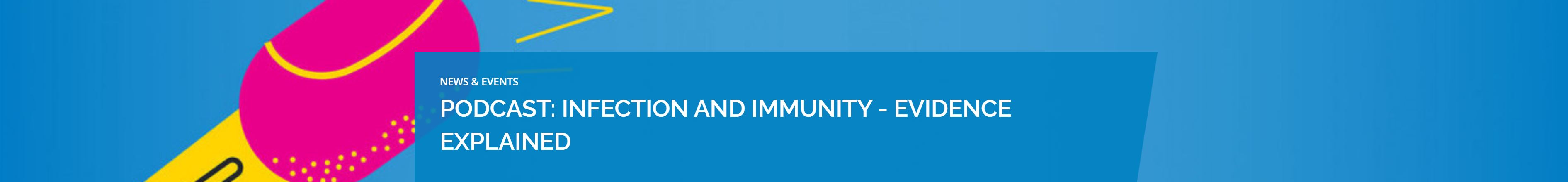 Podcast: Infection and immunity- Evidence explained