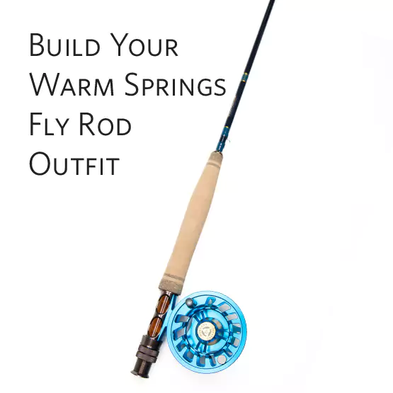 Fly Rod Combos - Build Your Outfit with Our Warm Springs Fly Rods