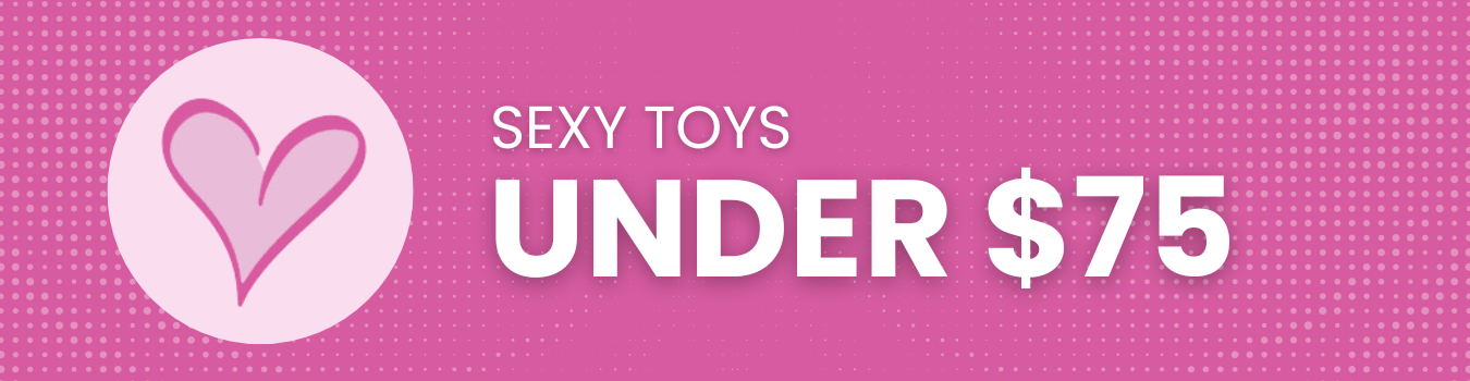 SEXY TOYS UNDER $75