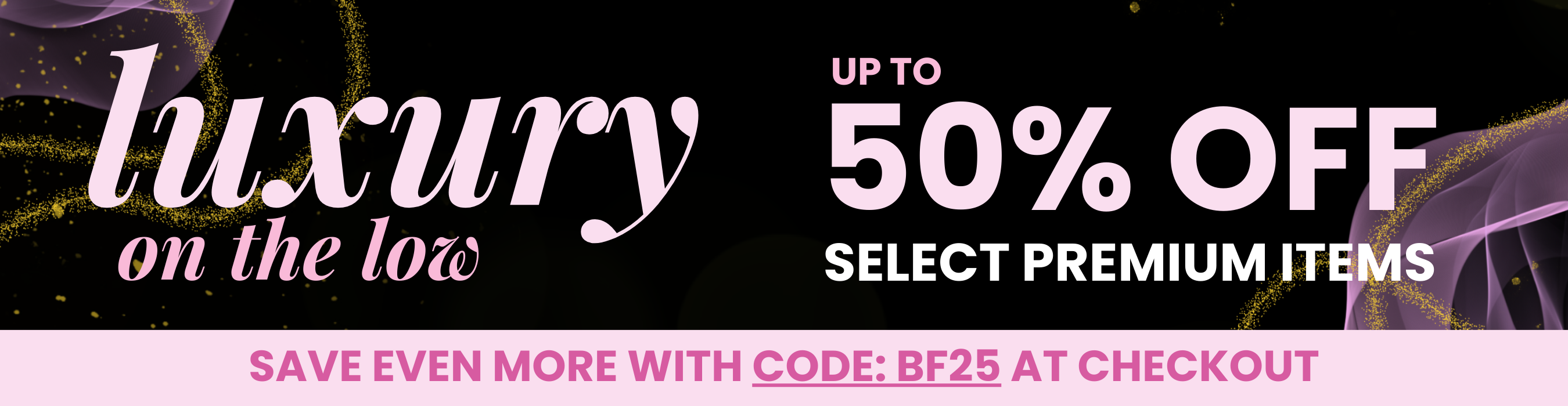 Shop our luxury toys on the low and save up to 50% OFF select premium items. Save even more with code: BF25 at checkout.