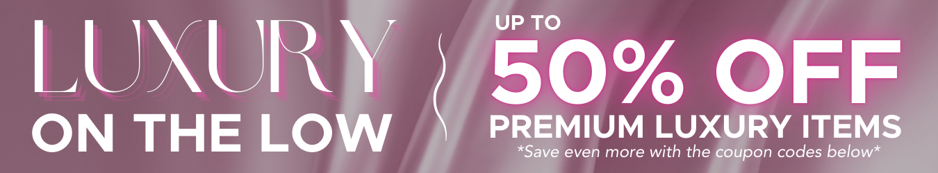 Luxury on the low. Up to 50% off premium luxury items. *Save even more with the coupon codes below*