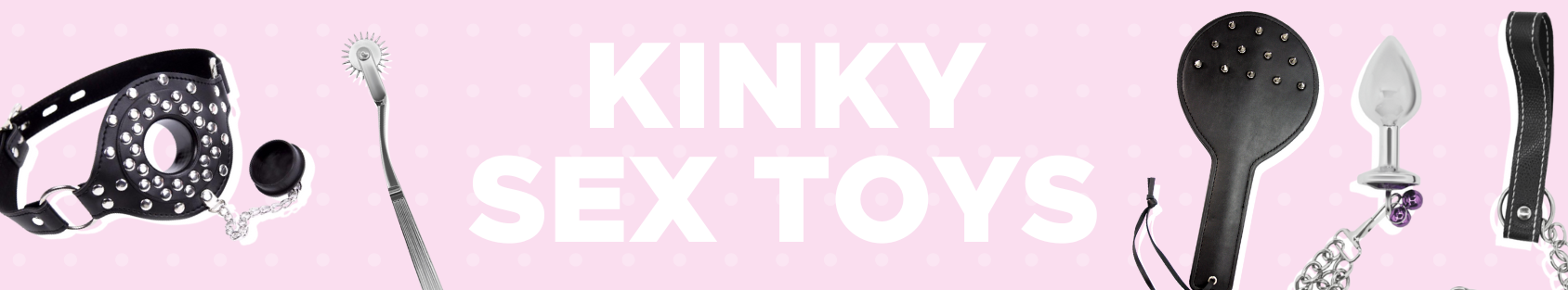 Banner for our kinky sex toys collection. Banner reads: Kinky Sex Toys. Shop our selection of kinky sex toys and bondage. 100% discreet shipping. 