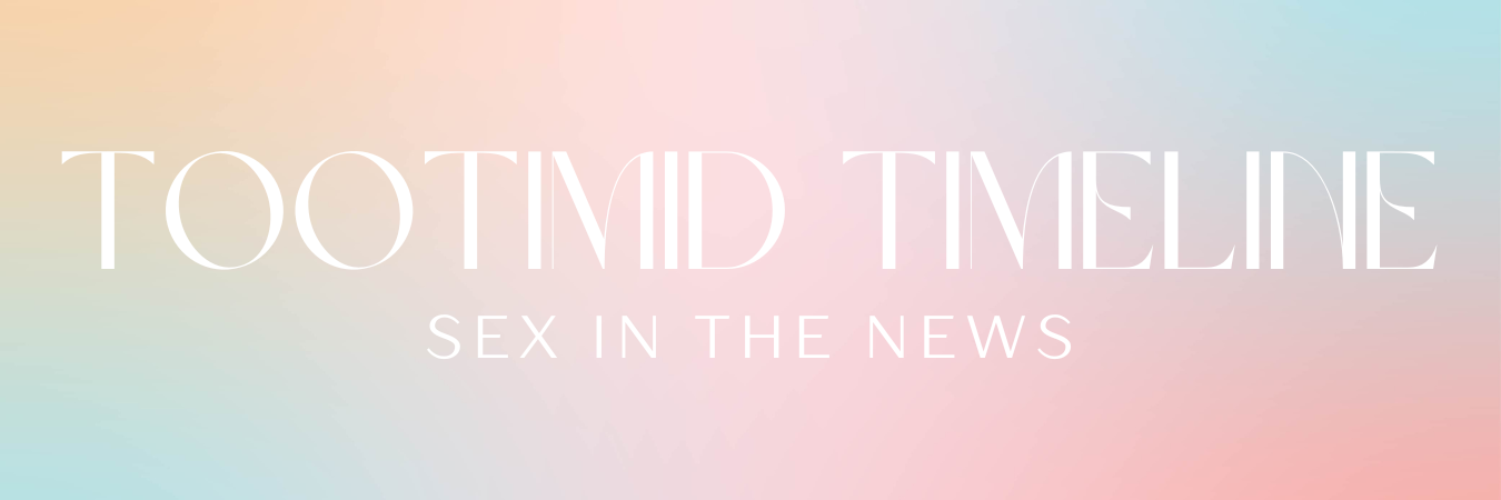 TooTimid Timeline - we're talking about everything sex in the news!