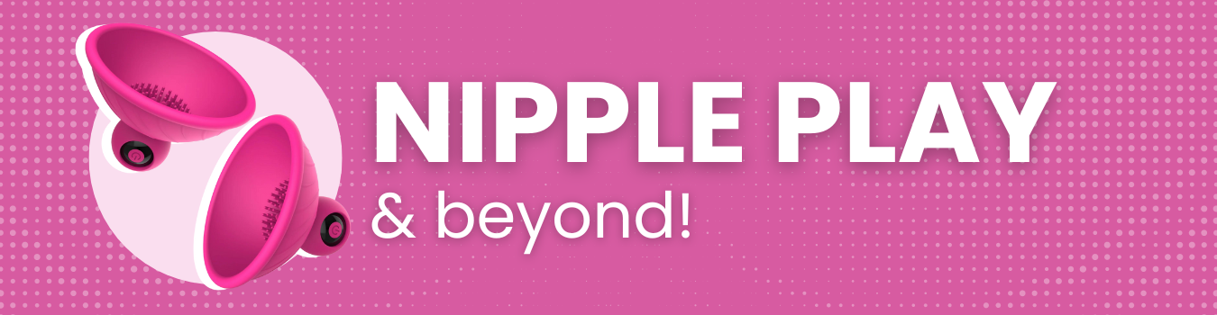 Nipple Play and beyond!