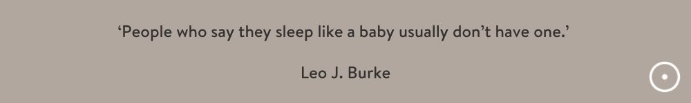 Funny Sleep Quotes. 'People who say they sleep like a baby usually don't have one.' Quote by Leo J. Burke