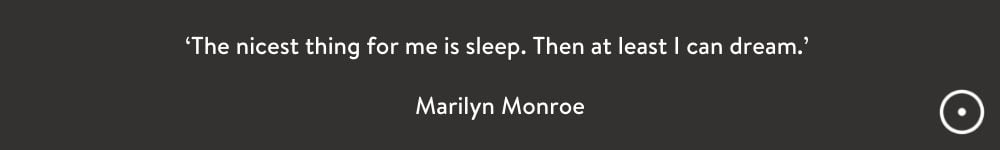 Sleep Quotes. Dreaming and Motivational Quotes. 'The nicest thing for me is sleep. Then at least I can dream.' Quote by Marilyn Monroe. 